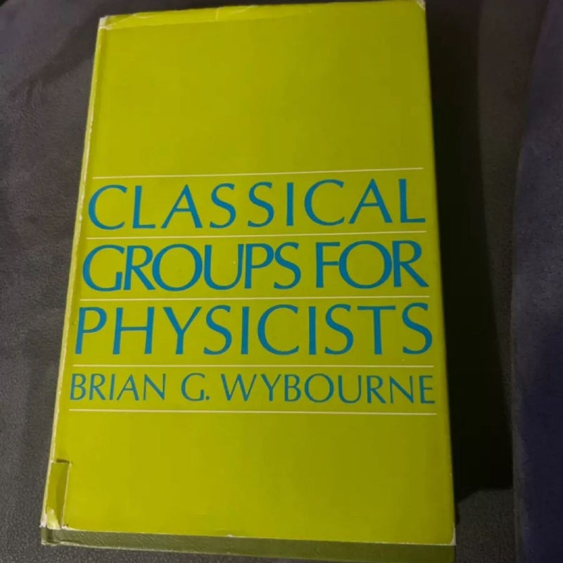 Classical Groups for Physicists