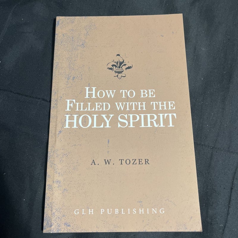 How to Be Filled with the Holy Spirit