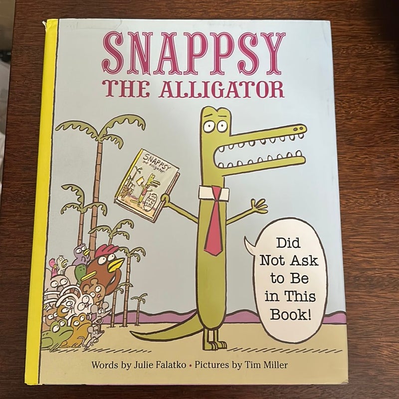 Snappsy the Alligator (Did Not Ask to Be in This Book)