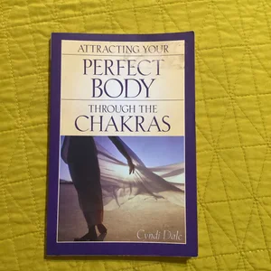 Attracting Your Perfect Body Through the Chakras