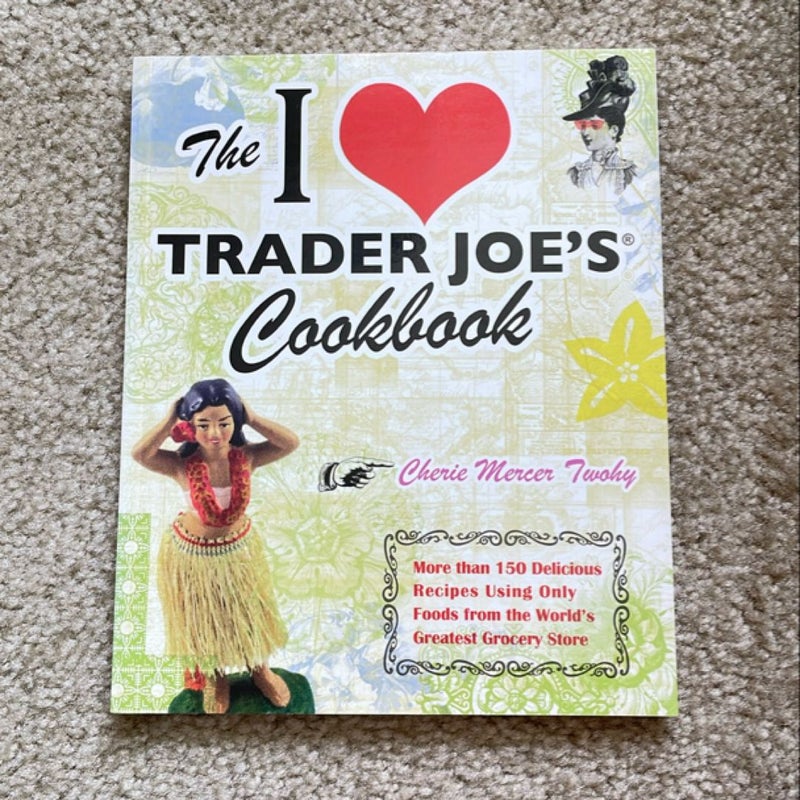 The I Love Trader Joe's Cookbook