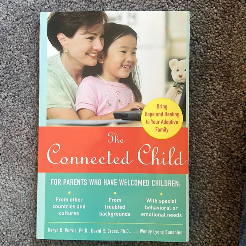 The Connected Child: Bring Hope and Healing to Your Adoptive Family