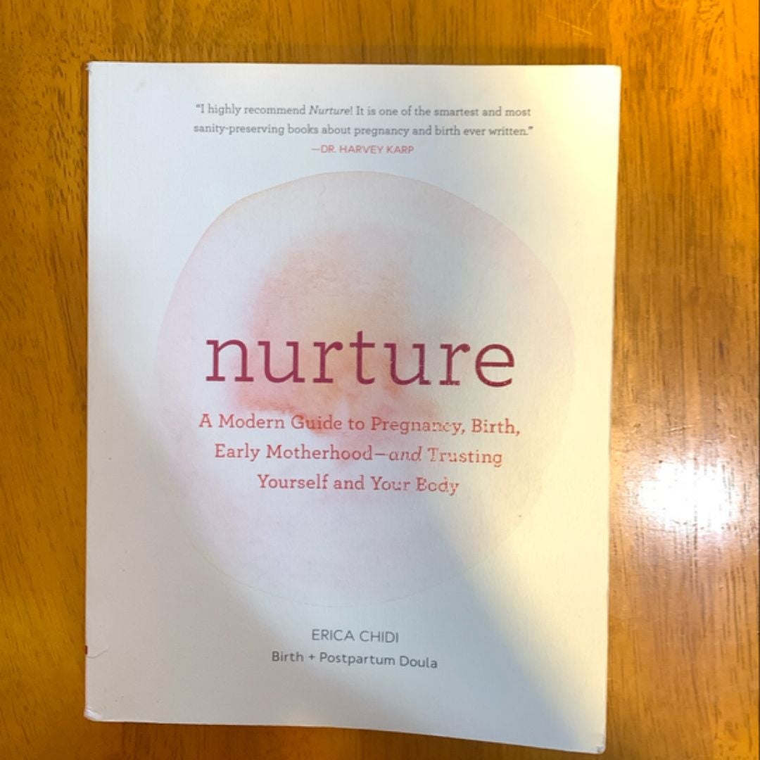 Nurture: a Modern Guide to Pregnancy, Birth, Early Motherhood--And Trusting Yourself and Your Body (Pregnancy Books, Mom to Be Gifts, Newborn Books, Birthing Books)