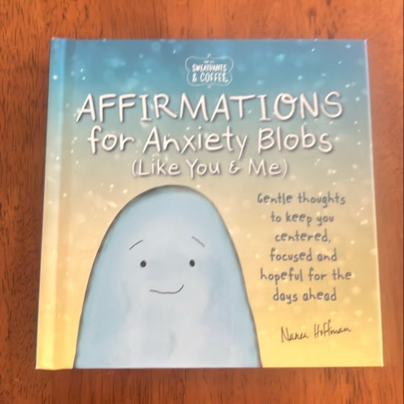 Sweatpants and Coffee: Affirmations for Anxiety Blobs (Like You and Me)