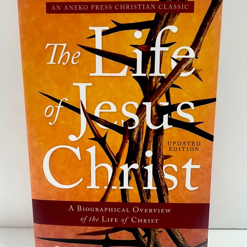 The Life of Jesus Christ [Annotated, Updated]
