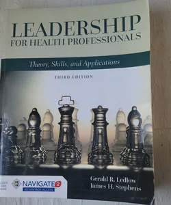 Leadership for Health Professionals Theory, Skills, and Applications