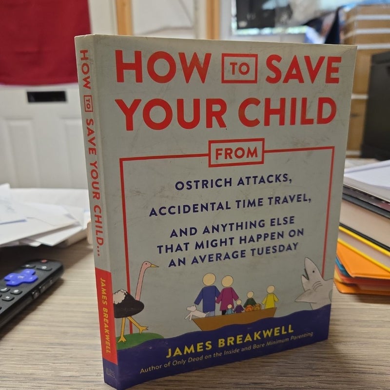 How to Save Your Child from Ostrich Attacks, Accidental Time Travel, and Anything Else That Might Happen on an Average Tuesday