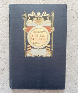 History of the German Struggle for Liberty (This Edition, 1896) 