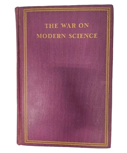 The War on Modern Science: A Short History of the Fundamentalist Attacks on Evolution and Modernism