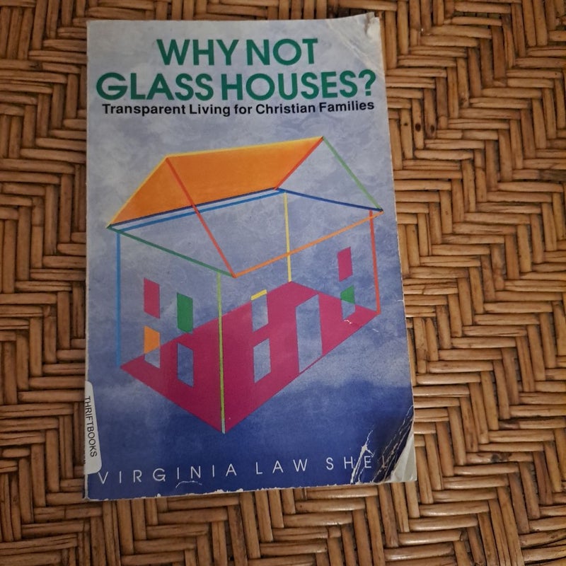 Why Not Glass Houses?