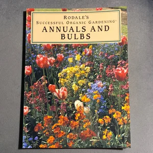 Rodale's Annuals and Bulbs