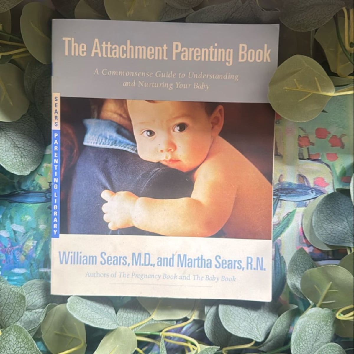 The Attachment Parenting Book by Martha Sears, William Sears
