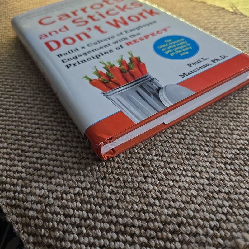 Carrots and Sticks Don't Work: Build a Culture of Employee Engagement with the Principles of RESPECT