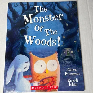 The Monster of the Woods!/By Claire Freedman and Russell Julian