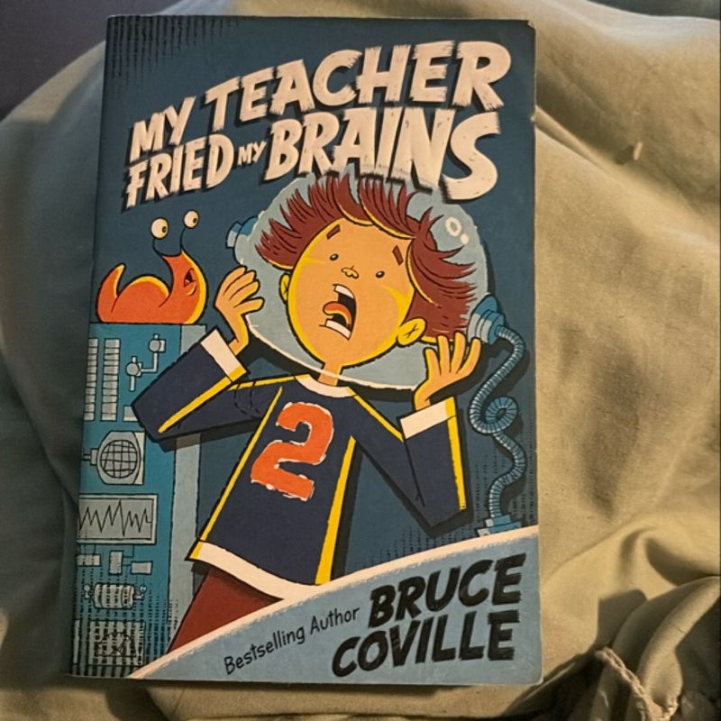 My Teacher Fried My Brains