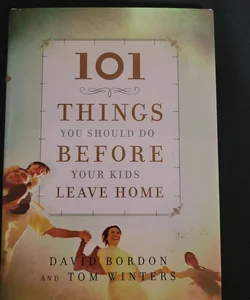 101 Things You Should Do Before Your Kids Leave Home