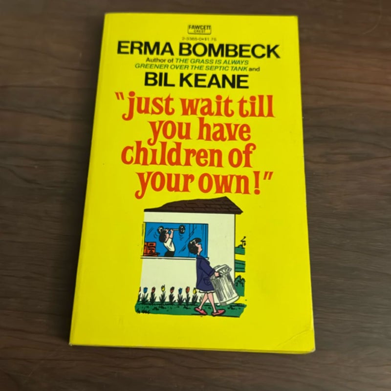 “Just wait till you have children of your own”