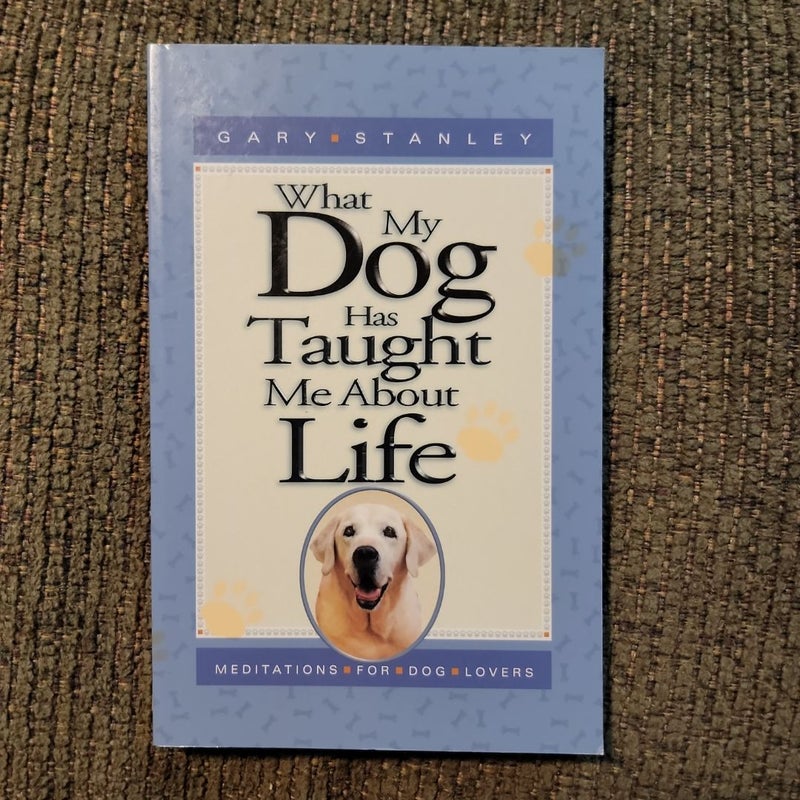 What My Dog Has Taught Me about Life