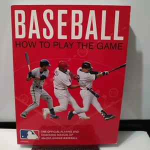 Baseball: How to Play the Game