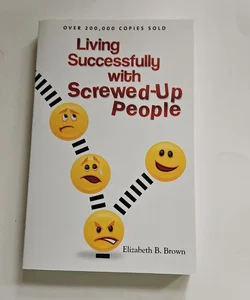 Living Successfully with Screwed-Up People