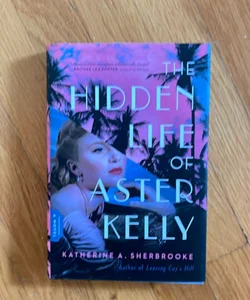 The Hidden Life of Aster Kelly (signed)