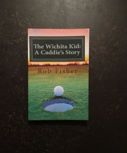 The Wichita Kid: a Caddie's Story