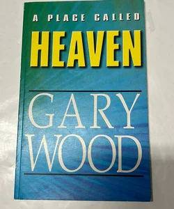 A Place Called Heaven by Gary L. Wood (SIGNED COPY )