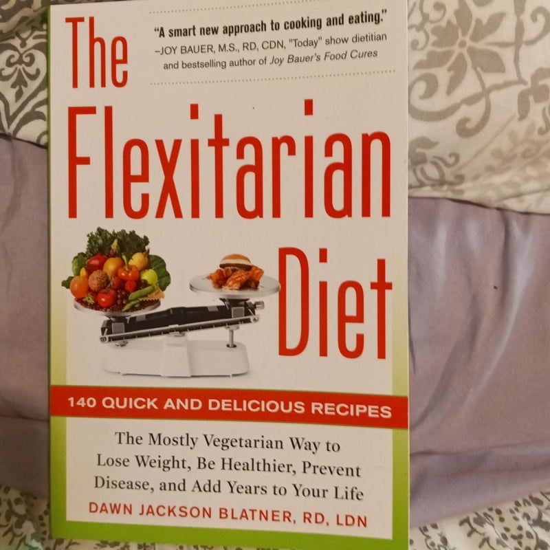 The Flexitarian Diet: the Mostly Vegetarian Way to Lose Weight, Be Healthier, Prevent Disease, and Add Years to Your Life