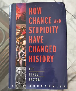 How Chance and Stupidity Have Changed History 