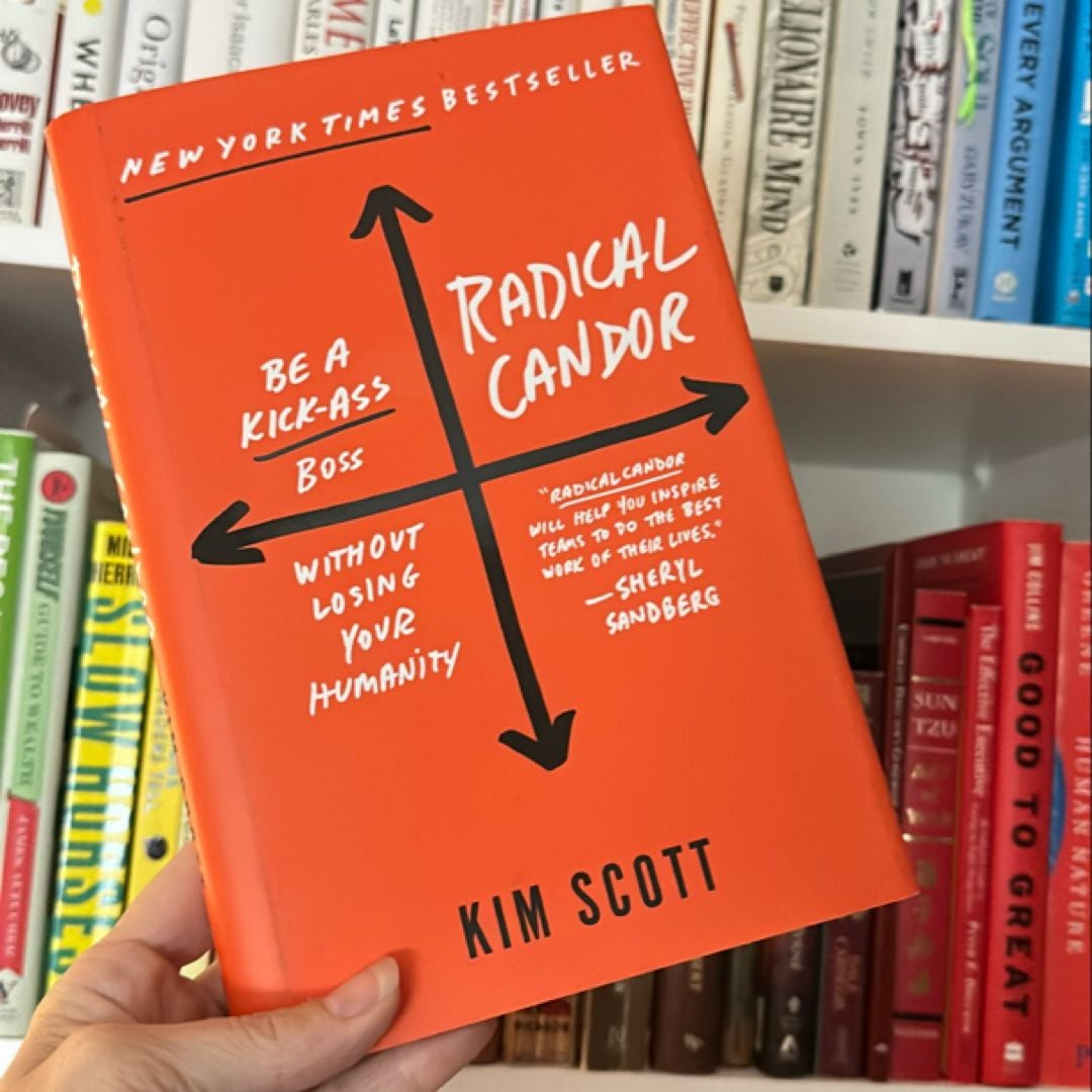 Radical Candor: Be a Kick-Ass Boss Without Losing Your Humanity