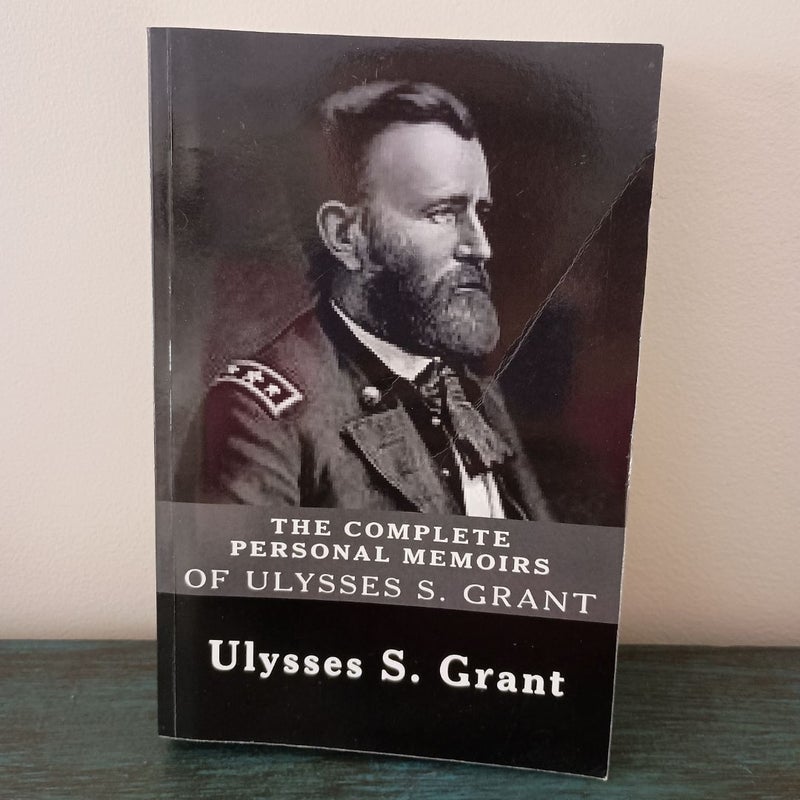 The Complete Personal Memoirs of Ulysses S. Grant
