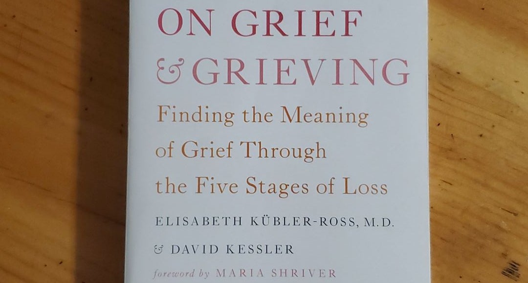 On Grief and Grieving: Finding by Kübler-Ross, Elisabeth