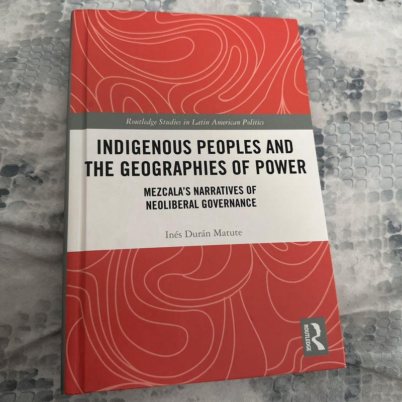 Indigenous Peoples and the Geographies of Power