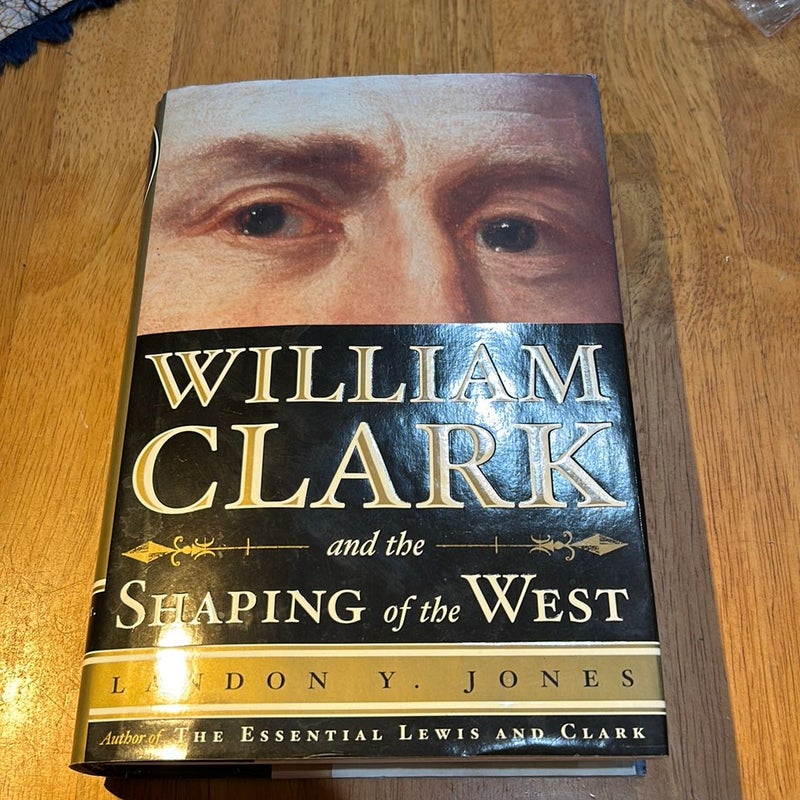 1st Ed /1st * William Clark and the Shaping of the West