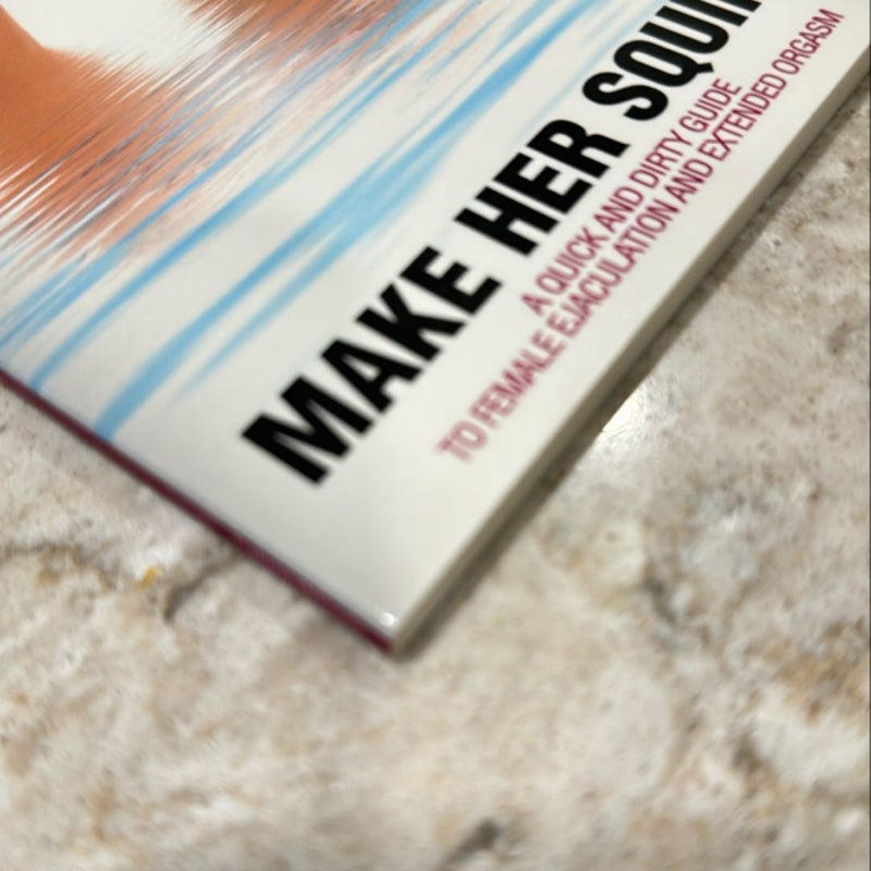 Player's Handbook Volume 3 - Make Her Squirt! a Quick and Dirty Guide to Female Ejaculation and Extended Orgasm