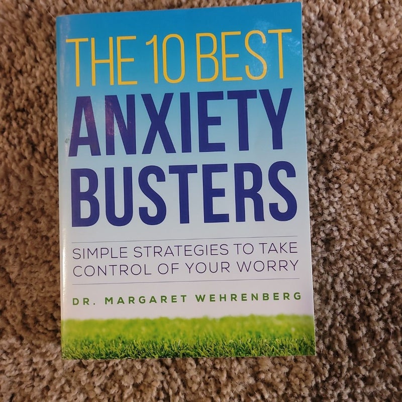 The 10 Best Anxiety Busters Simple Strategies to Take Control of Your Worry