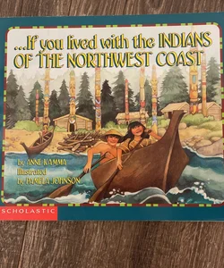 If You Lived with the Indians of the Northwest Coast