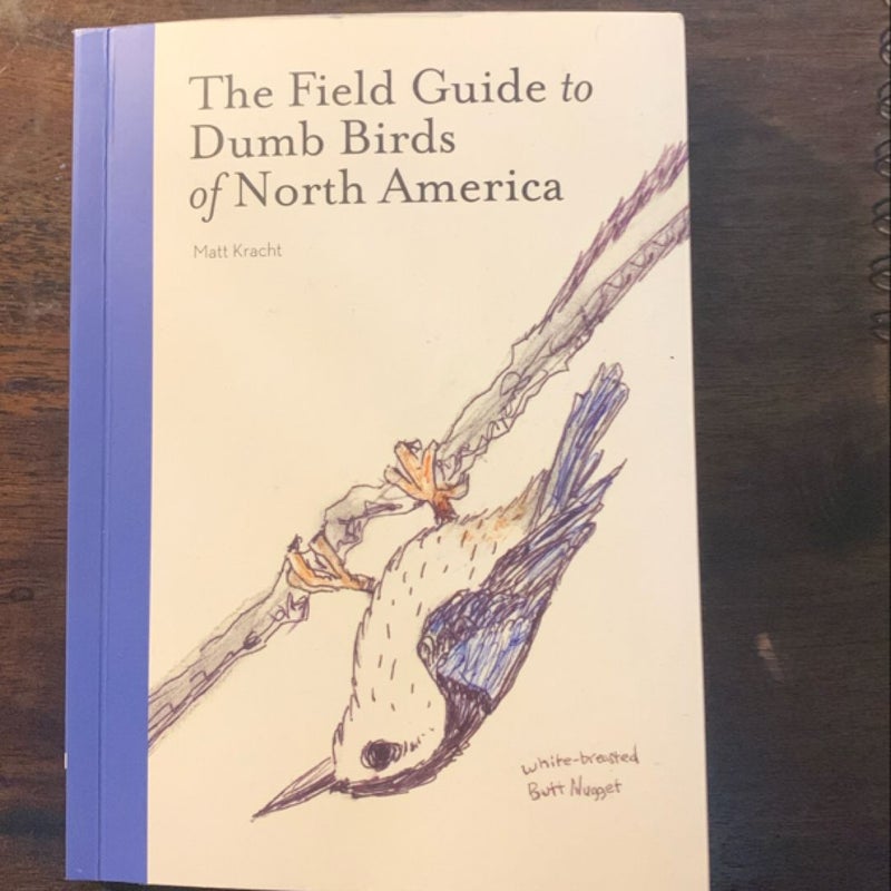 The Field Guide to Dumb Birds of North America (Bird Books, Books for Bird Lovers, Humor Books)