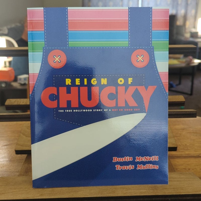 Reign of Chucky: the True Hollywood Story of a Not So Good Guy