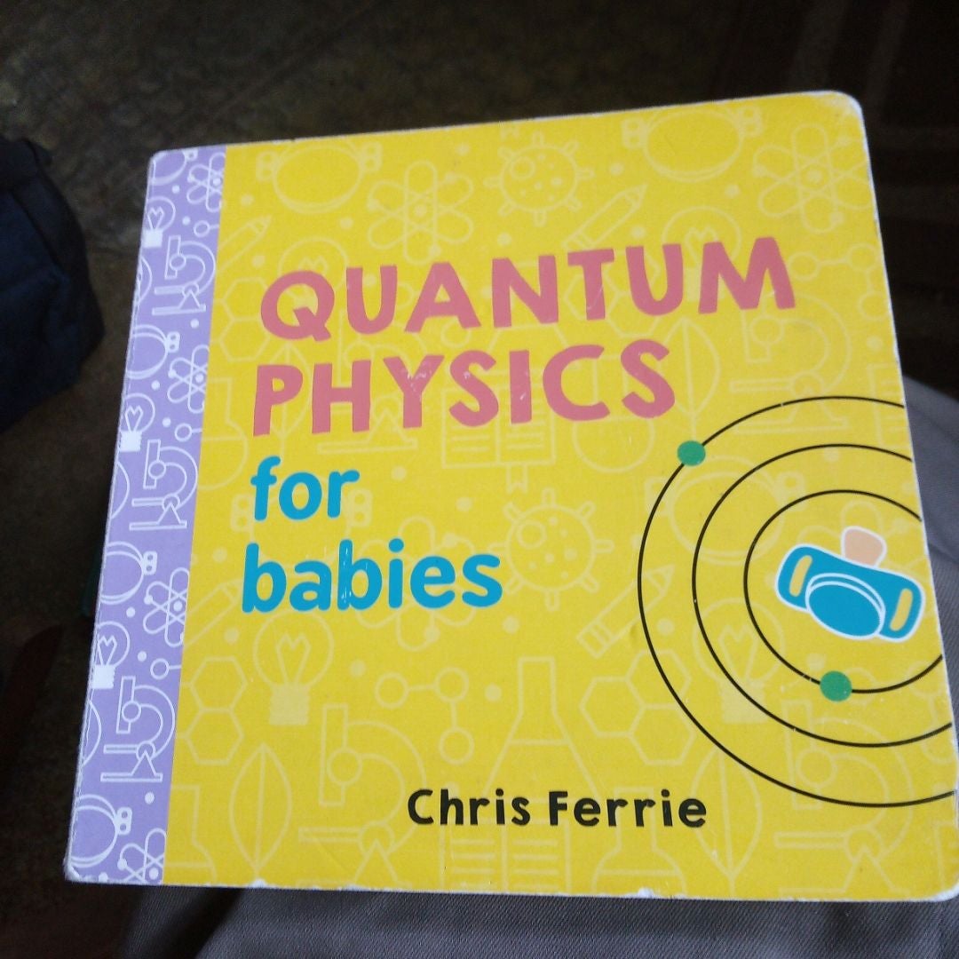 Quantum Physics for Babies