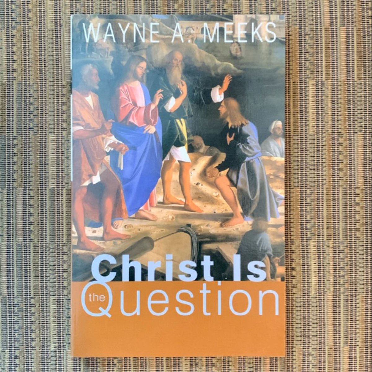 Christ Is the Question by Wayne A. Meeks