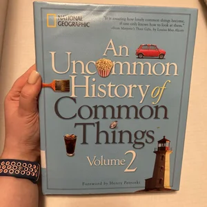 An Uncommon History of Common Things, Volume 2