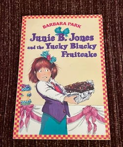 Junie B. Jones #5: Yucky Blucky Fruitcake