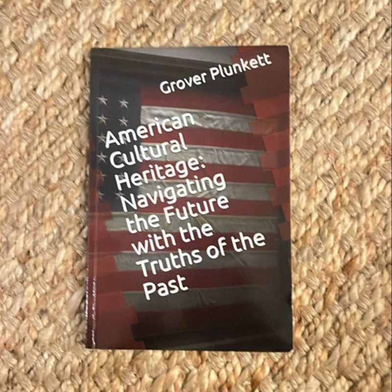 American Cultural Heritage: Navigating the Future with the Truths of the Past