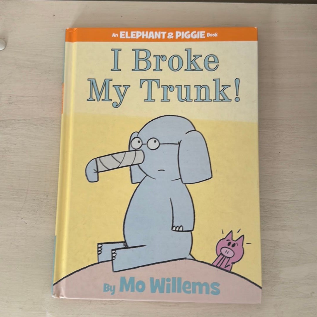 I Broke My Trunk! (an Elephant and Piggie Book)