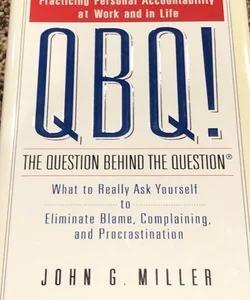 QBQ! the Question Behind the Question