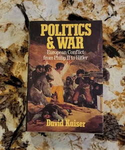 Politics and War - European Conflict from Philip II to Hitler