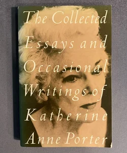 The Collected Essays and Occasional Writings of Katherine Anne Porter