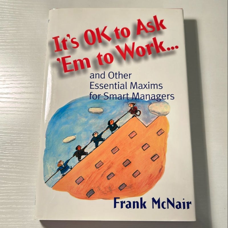 It's Ok to Ask 'Em to Work...