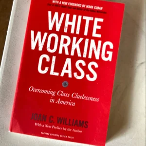 White Working Class, with a New Foreword by Mark Cuban and a New Preface by the Author